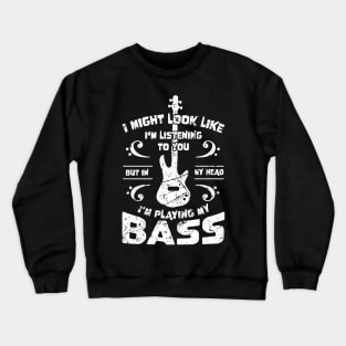 Might Look Like Listening You Playing Bass Player Crewneck Sweatshirt